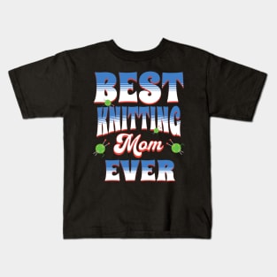 Best Knitting Mom Ever Kids T-Shirt